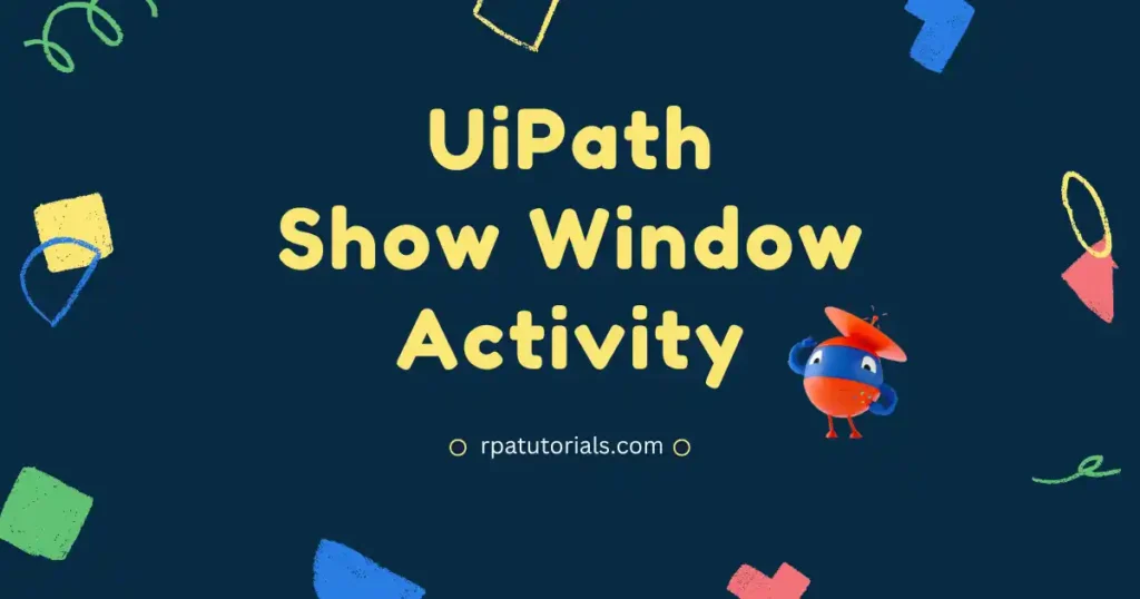 UiPath Show Window Activity - RPA Tutorials