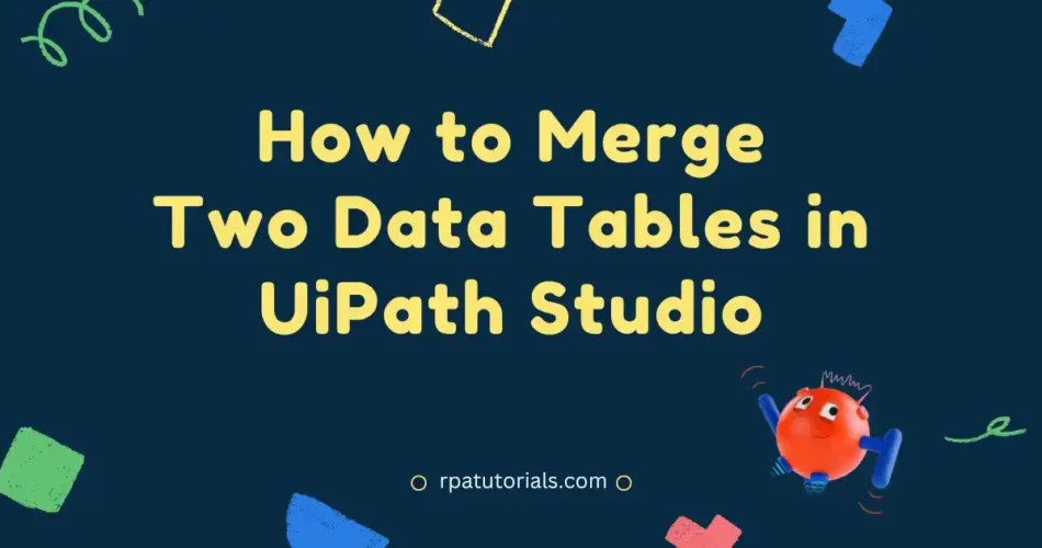 How to Merge Two Data Table in UiPath Studio