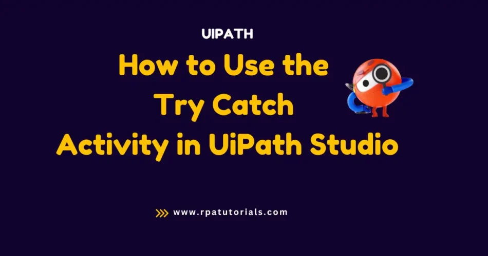 How to Use the Try Catch Activity in UiPath Studio