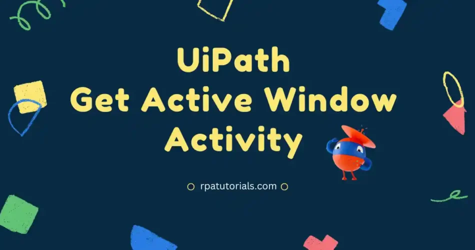 UiPath Active Window Activity - RPA Tutorials