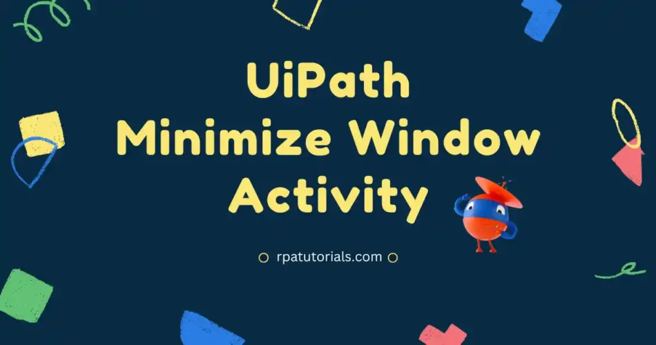 UiPath Minimize Window Activity - RPA Tutorials