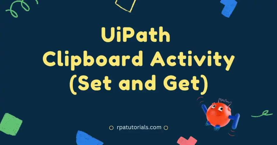 Uipath Clipboard Activity (Set to and Get From Clipboard)