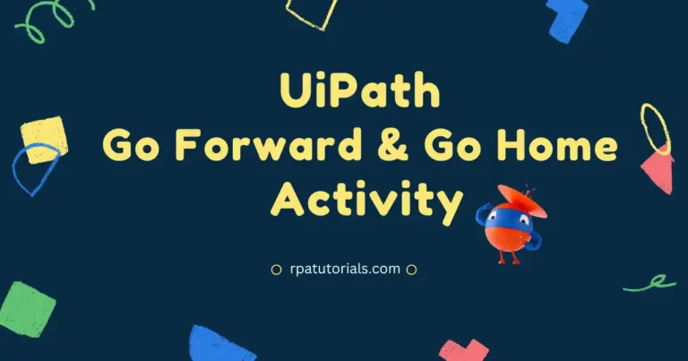 UiPath Go Forward Activity and Go Home Activity