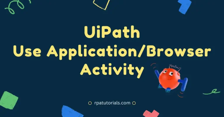 Best way to Use Application/Browser UiPath Activity