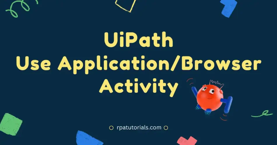 Use Application/Browser Activity UiPath