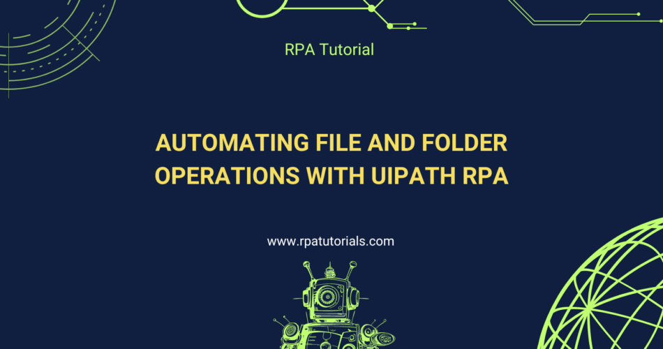 Automating File and Folder Operations with UiPath RPA