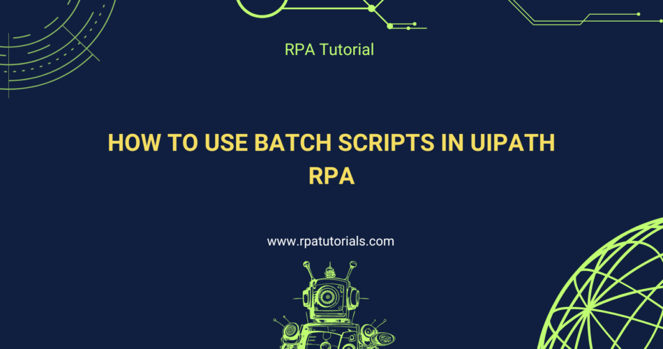 How to use Batch Scripts in UiPath RPA