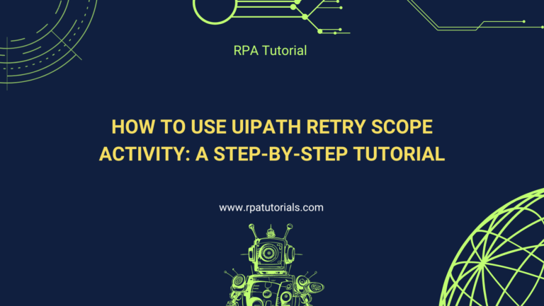 How to Use UiPath Retry Scope Activity: A Step-by-Step Tutorial