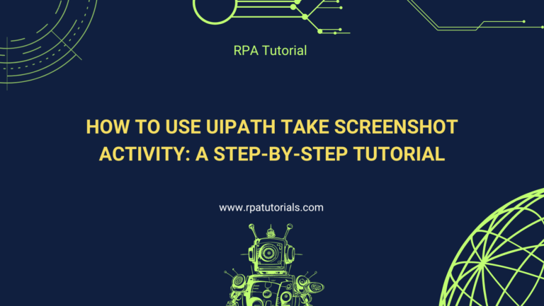 How to Use UiPath Take Screenshot Activity: A Step-by-Step Tutorial